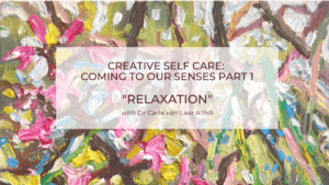 Creative Self Care: Coming to our Senses Part 1 – relaxation