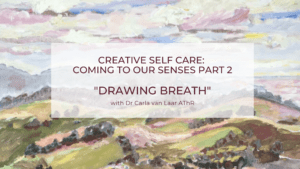 Creative Self Care: Coming to our Senses Part 2 – Drawing Breath