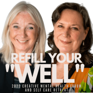 REFILL YOUR WELL with CORNELIA ELBRECHT and CHRIS STORM at the 2022 Creative Mental Health Forum and Self Care Retreat.