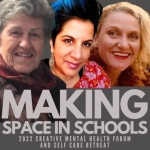 “PLAYFUL SPACES: Creative Arts Therapy in Schools” – with Gerry Katz PhD, Melissa Nelson-Campbell and Dr Carla van Laar at the 2022 Creative Mental Health Forum and Self Care Retreat.