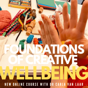 FOUNDATIONS OF CREATIVE WELLBEING – online course with Dr Carla van Laar