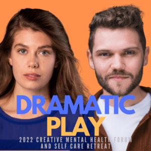 “DRAMATIC PLAY” – with Performing Artists Sarah Culy and Henry de Oleveira at the 2022 Creative Mental Health Forum and Self Care Retreat