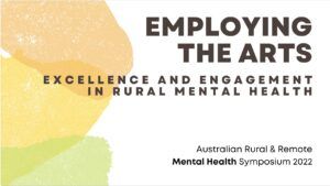 EMPLOYING THE ARTS FOR EXCELLENCE AND ENGAGEMENT IN RURAL AND REGIONAL MENTAL HEALTH