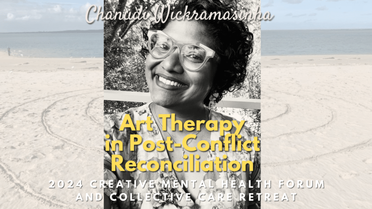 ART THERAPY IN POST-CONFLICT RECONCILIATION AND DETAINEE REHABILITATION with Chanudi Wickramasinha
