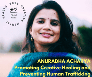 “Promoting Creative Healing and Preventing Human Trafficking” with Nepalese Activist and Psychologist, Anuradha Acharya.