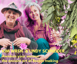 “Awaken Your Senses: the ancient art of Besom-Making” with Kim Wren and Lindy Schneider..